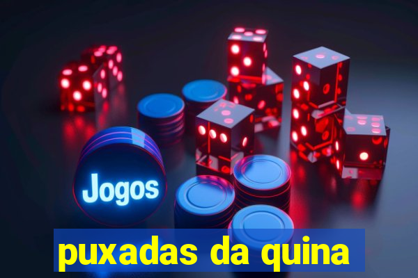 puxadas da quina